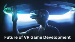 Future of VR Game Development