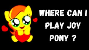 Where can I play Joy Pony ?