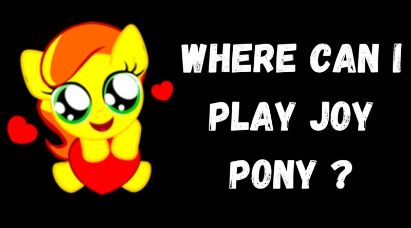 Where can I play Joy Pony ?